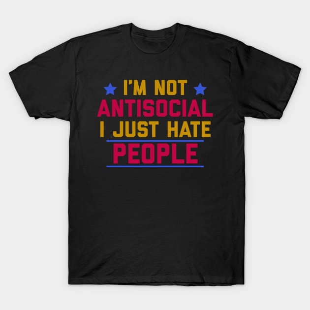 Not Antisocial Hate People T-Shirt by alexwestshop